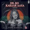 Dil Ko Karaar Aaya Reprise - Neha Kakkar